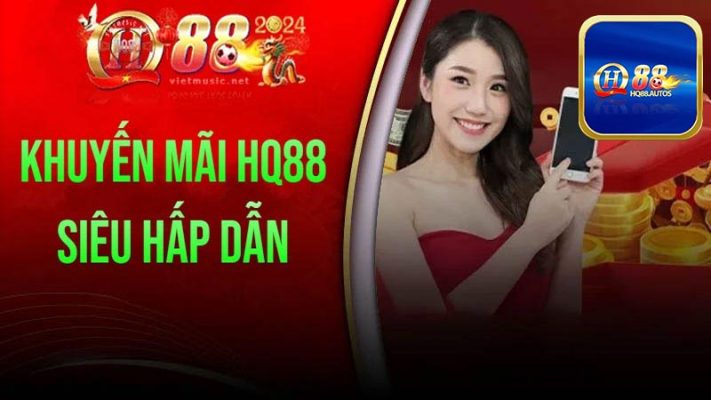 Khuyến mãi HQ88 siêu hấp dẫn